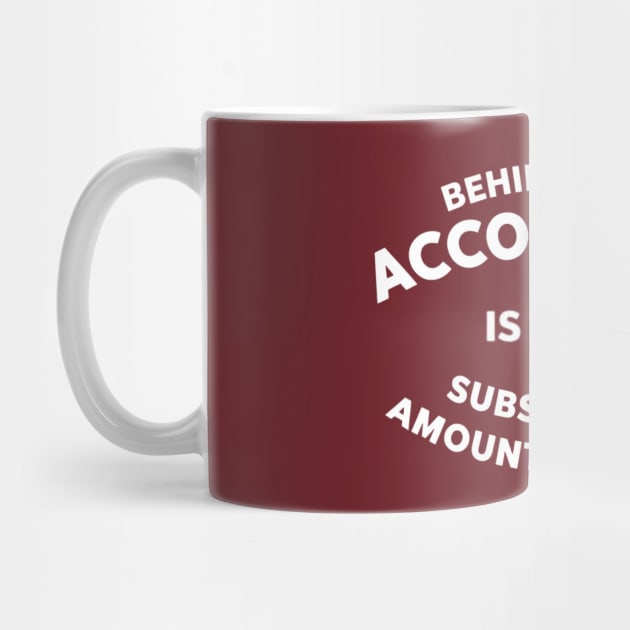 Behind Every Accountant Is A Substantial Amount Of Coffee by Creatifly Graphic Tees